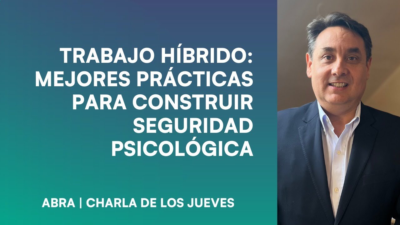 Trabajo Híbrido: Mejores prácticas para construir Seguridad Psicológica