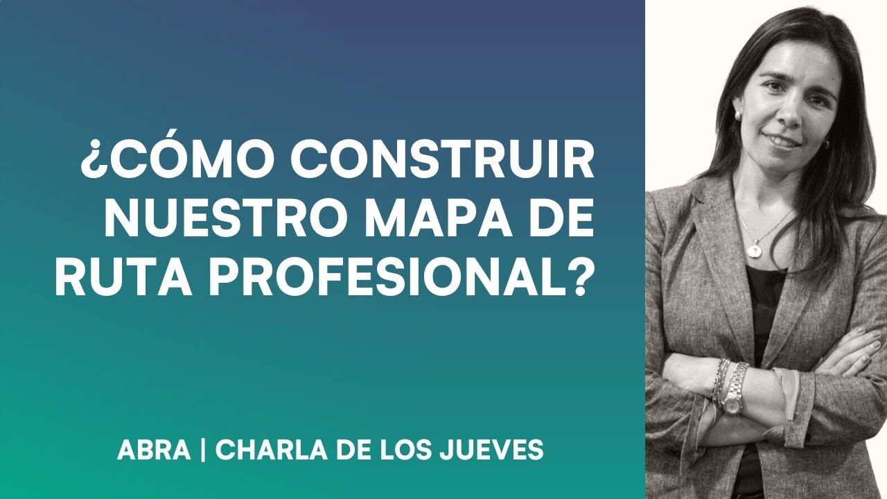 ¿Cómo construir nuestro Mapa de Ruta Profesional?