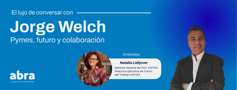 El lujo de conversar: Pymes, futuro y colaboración: Entrevista a Jorge Welch